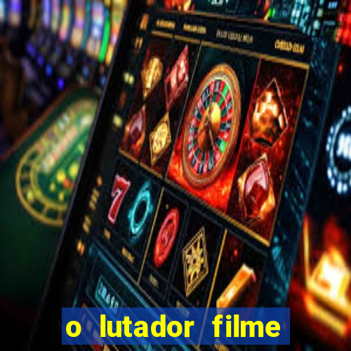 o lutador filme completo dublado mega filmes